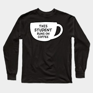 This Student Runs On Coffee Long Sleeve T-Shirt